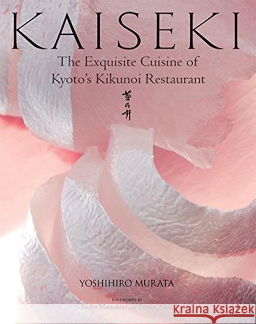 Kaiseki: The Exquisite Cuisine of Kyoto's Kikunoi Restaurant Murata, Yoshihiro 9781568364421 Kodansha USA