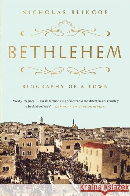 Bethlehem: Biography of a Town Nicholas Blincoe 9781568589077 Nation Books