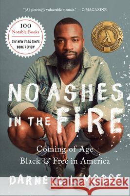 No Ashes in the Fire: Coming of Age Black and Free in America Darnell L. Moore 9781568589404