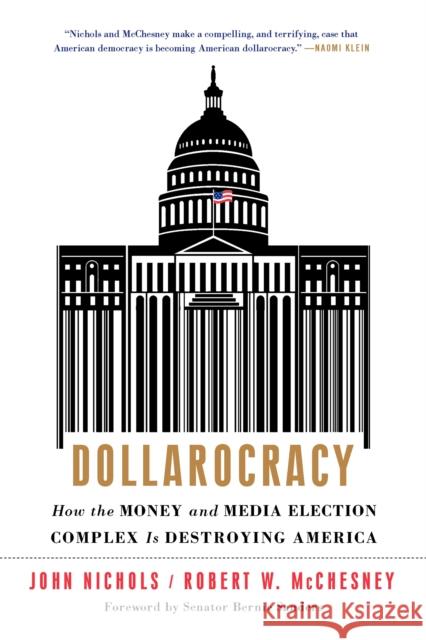 Dollarocracy: How the Money and Media Election Complex Is Destroying America John Nichols Robert W. McChesney 9781568589534 Nation Books