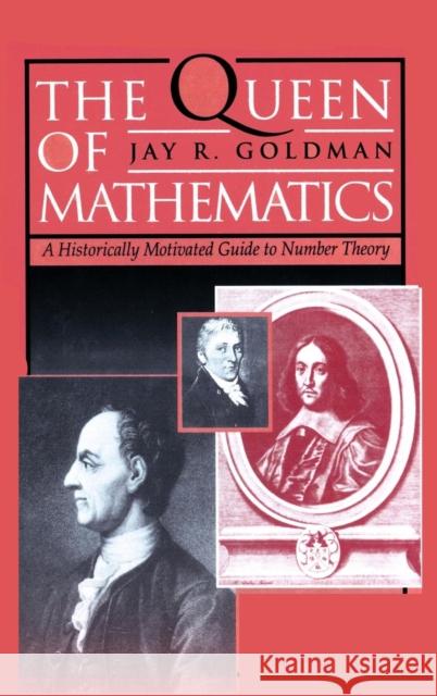 The Queen of Mathematics: A Historically Motivated Guide to Number Theory Goldman, Jay 9781568810065 AK Peters