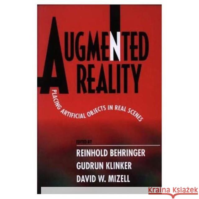 Augmented Reality: Placing Artificial Objects in Real Scenes Behringer, Reinhold 9781568810980