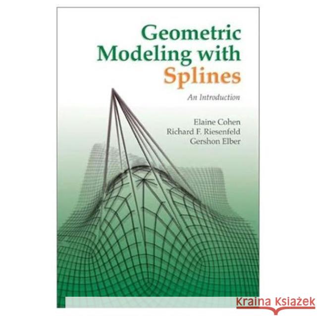 Geometric Modeling with Splines: An Introduction Cohen, Elaine 9781568811376 A K PETERS