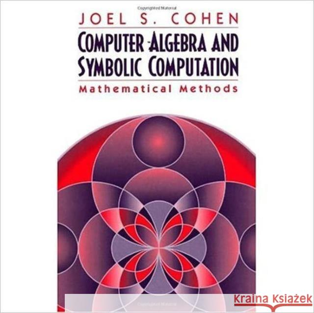 Computer Algebra and Symbolic Computation: Mathematical Methods Volume 2 Cohen, Joel S. 9781568811598