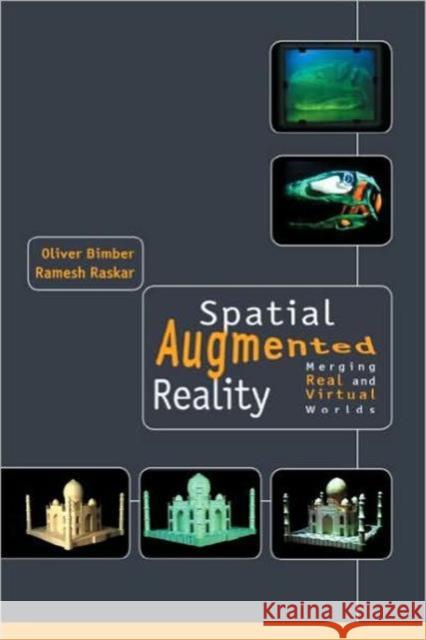 Spatial Augmented Reality: Merging Real and Virtual Worlds Bimber, Oliver 9781568812304 A K PETERS