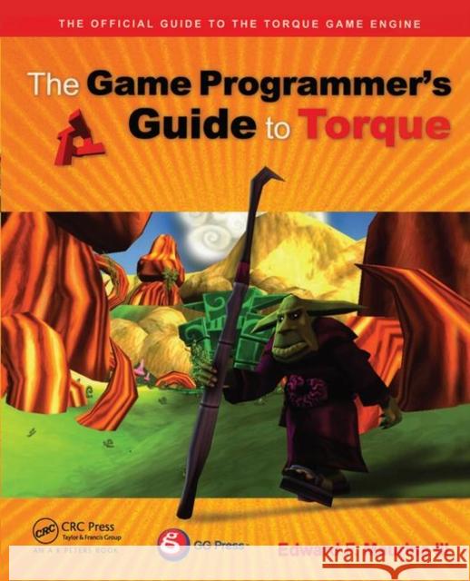 The Game Programmer's Guide to Torque: Under the Hood of the Torque Game Engine [With CDROM] Maurina, Edward F. 9781568812847 A K PETERS