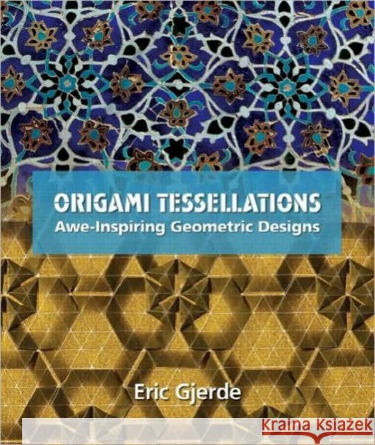 Origami Tessellations: Awe-Inspiring Geometric Designs Gjerde, Eric 9781568814513 Taylor & Francis Inc