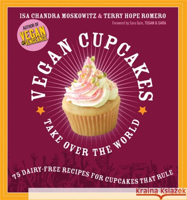 Vegan Cupcakes Take Over the World: 75 Dairy-Free Recipes for Cupcakes That Rule Moskowitz, Isa Chandra 9781569242735 Marlowe & Company