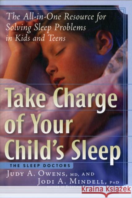 Take Charge of Your Child's Sleep: The All-In-One Resource for Solving Sleep Problems in Kids and Teens Owens, Judith a. 9781569243626 Marlowe & Company