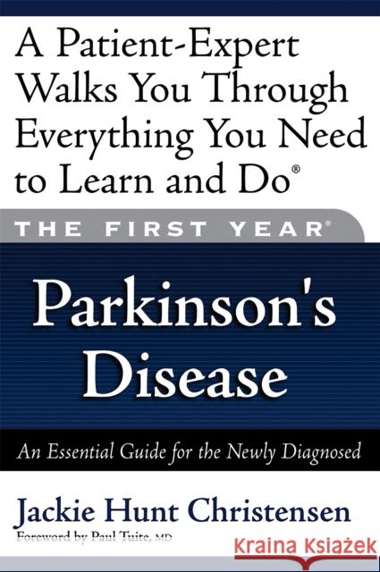 The First Year: Parkinson's Disease: An Essential Guide for the Newly Diagnosed Hunt Christensen, Jackie 9781569243725 Marlowe & Company