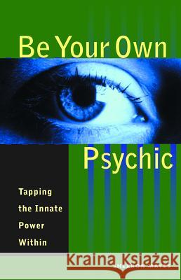 Be Your Own Psychic: Tapping the Innate Power Within Sherron Mayes 9781569754405 Amorata Press