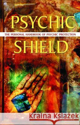 Psychic Shield: The Personal Handbook of Psychic Protection Caitlin Matthews 9781569755358 Ulysses Press