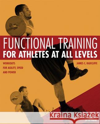 Functional Training for Athletes at All Levels: Workouts for Agility, Speed and Power Radcliffe, James C. 9781569755846 Ulysses Press