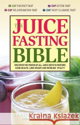 Juice Fasting Bible: Discover the Power of an All-Juice Diet to Restore Good Health, Lose Weight and Increase Vitality Cabot, Sandra 9781569755938 Ulysses Press