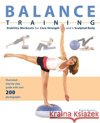 Balance Training: Stability Workouts for Core Strength and a Sculpted Body Karter, Karon 9781569756058 Ulysses Press