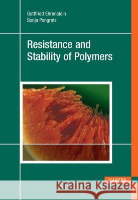 Resistance and Stability of Polymers Gottfried Ehrenstein Sonja Pongratz 9781569904565 Hanser Gardner Publications