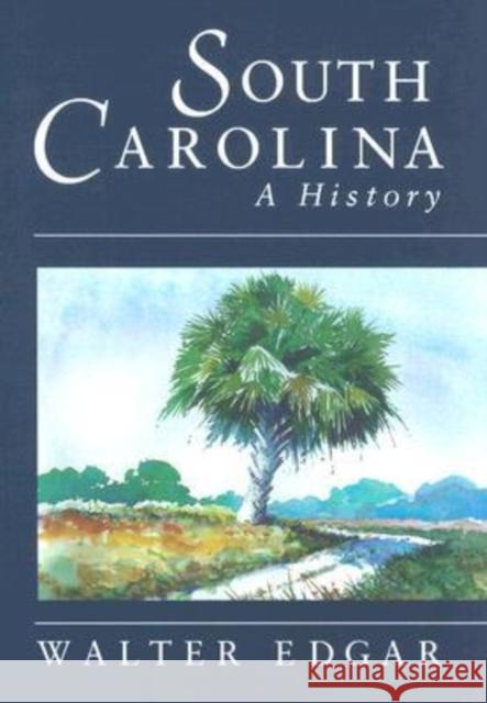 South Carolina a History Edgar, Walter B. 9781570032554 University of South Carolina Press