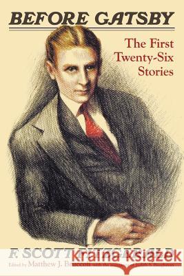 Before Gatsby: The First Twenty-Six Stories F. Scott Fitzgerald 9781570033711 University of South Carolina Press