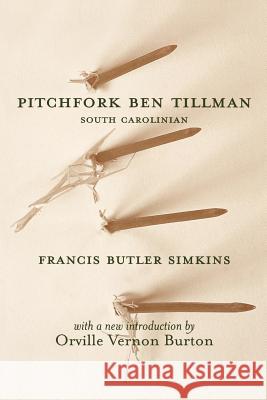 Pitchfork Ben Tillman: South Carolinian Simkins, Francis Butler 9781570034770 University of South Carolina Press
