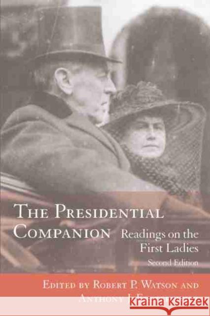 The Presidential Companion : Readings on the First Ladies Robert P. Watson Anthony J. Eksterowicz 9781570036590