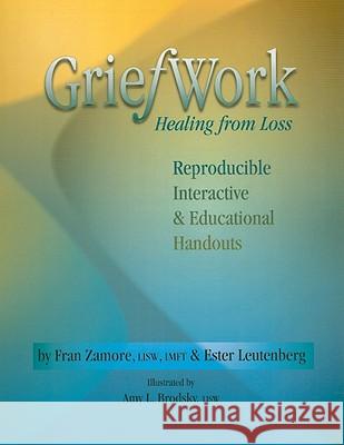 Griefwork Healing from Loss: Reproducibe, Interactive & Educational Handouts Fran Zamore 9781570252273 Whole Person Associates