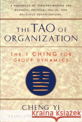 Tao of Organization, The I Ching for Group Dynamics Cleary, Thomas 9781570620867 Shambhala Publications