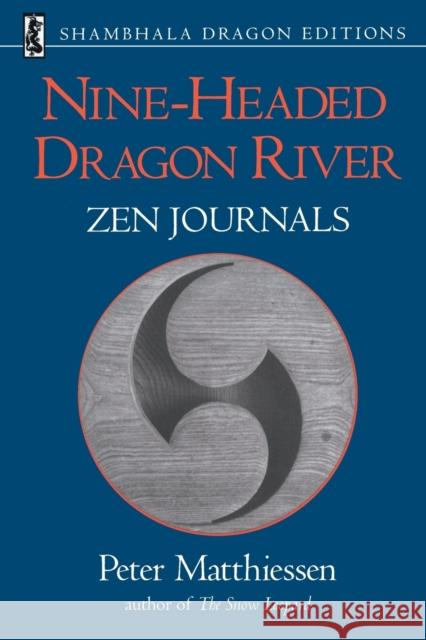 Nine-Headed Dragon River: Zen Journals 1969-1982 Matthiessen, Peter 9781570623677 Shambhala Publications