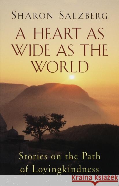 A Heart as Wide as the World: Stories on the Path of Lovingkindness Salzberg, Sharon 9781570624285 Shambhala Publications