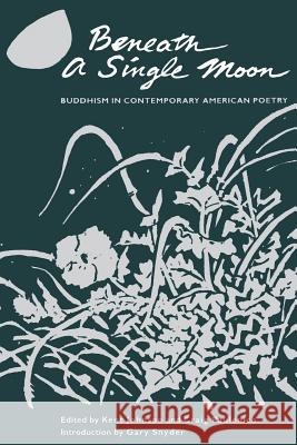 Beneath a Single Moon: Buddhism in Contemporary American Poetry Kent Johnson Craig Paulenich Gary Snyder 9781570626029 Shambhala Publications