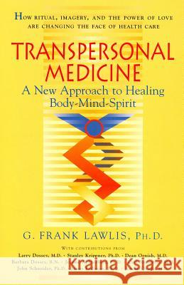 Transpersonal Medicine: The New Approach to Healing Body-Mind-Spirit Lawlis, G. Frank 9781570626265 Shambhala Publications