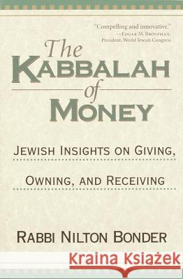 The Kabbalah of Money: Jewish Insights on Giving, Owning, and Receiving Nilton Bonder Adriana Kac 9781570628047 Shambhala Publications