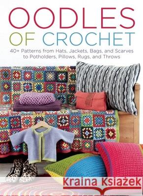 Oodles of Crochet: 40+ Patterns from Hats, Jackets, Bags, and Scarves to Potholders, Pillows, Rugs, and Throws Eva Wincent Paula Hammerskog 9781570766855 Trafalgar Square Publishing