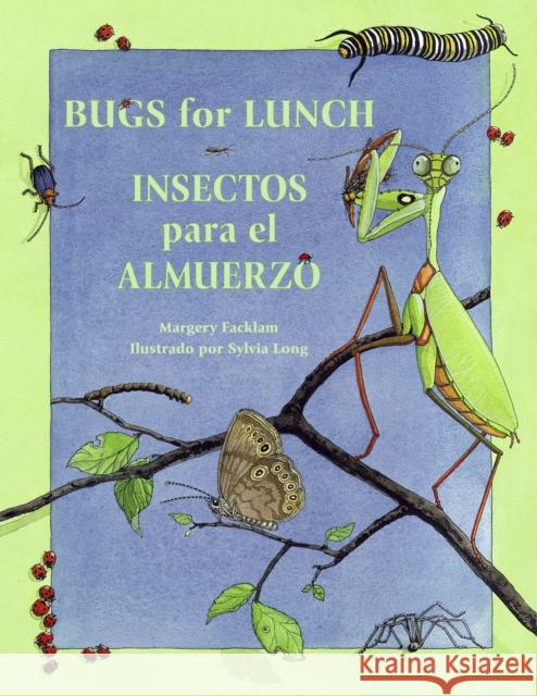 Bugs for Lunch/Insectos Para El Amuerzo Margery Facklam Sylvia Long Liliana Valenzuela 9781570915062 Charlesbridge Publishing