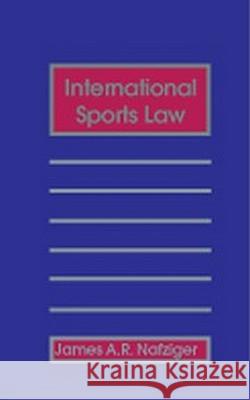 International Sports Law, 2D Ed. James A. R. Nafziger 9781571051370 Hotei Publishing
