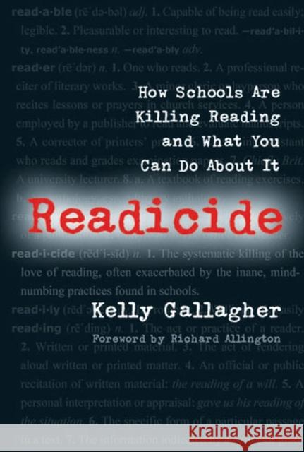 Readicide: How Schools Are Killing Reading and What You Can Do about It Gallagher, Kelly 9781571107800 Stenhouse Publishers
