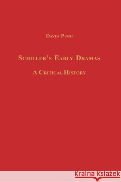 Schiller's Early Dramas: A Critical History Pugh, David V. 9781571131539
