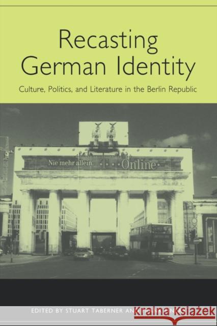 Recasting German Identity: Culture, Politics, and Literature in the Berlin Republic Taberner, Stuart 9781571132444 Camden House (NY)