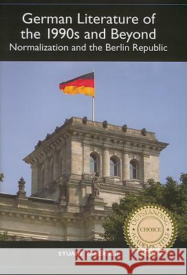 German Literature of the 1990s and Beyond: Normalization and the Berlin Republic Stuart Taberner 9781571132895 Camden House (NY)