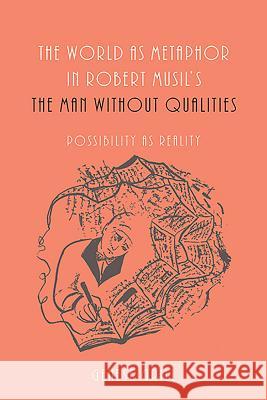 World as Metaphor in Robert Musil's the Man Without Qualities: Possibility as Reality Grill, Genese 9781571135384
