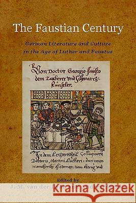 The Faustian Century: German Literature and Culture in the Age of Luther and Faustus J M van der Laan 9781571135520 0