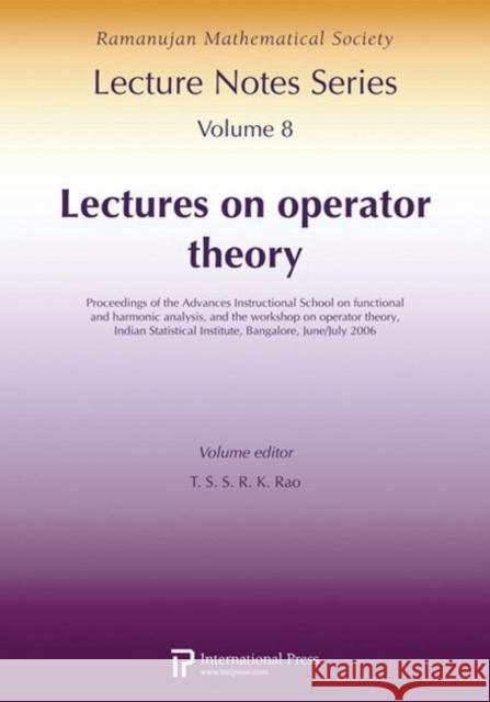 Lectures on Operator Theory : Proceedings of the Advances Instructional School on Functional and Harmonic Analysis and the Workshop on Operator Theory T. S. S. R. K. Rao   9781571461933 International Press of Boston Inc