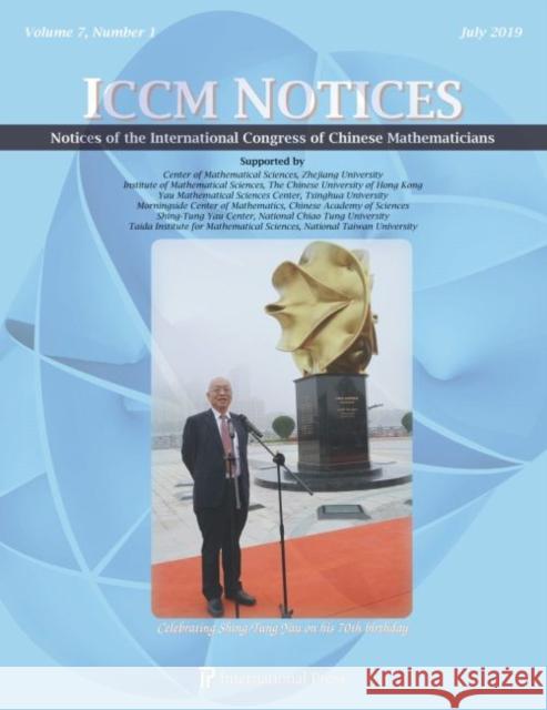 Notices of the International Congress of Chinese Mathematicians, Volume 7, Number 1 (July 2019): Special Issue: Celebrating Shing-Tung Yau on his 70th birthday Shiu-Yuen Cheng Lizhen Ji Hao Xu 9781571463838
