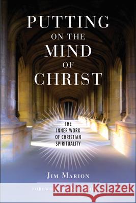 Putting on the Mind of Christ: The Inner Work of Christian Spirituality Marion, Jim 9781571743572 Hampton Roads Publishing Company