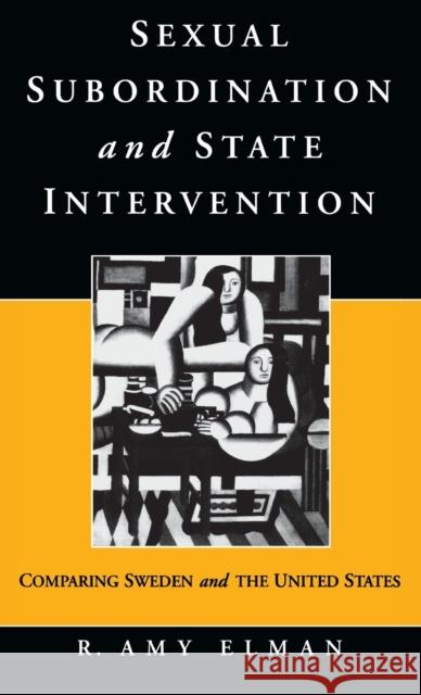 Sexual Subordination and State Intervention: Comparing Sweden and the United States Elman, R. Amy 9781571810717 Berghahn Books