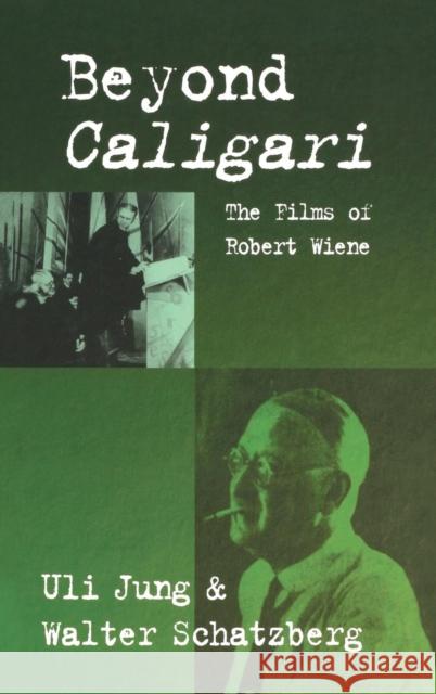Beyond Caligari: The Films of Robert Wiene Uli Jung, Walter Schatzberg 9781571811561