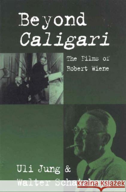 Beyond Caligari: The Films of Robert Wiene Uli Jung, Walter Schatzberg 9781571811967