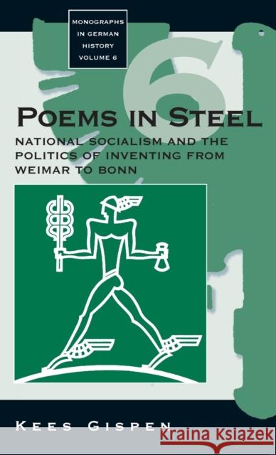 Poems in Steel: National Socialism and the Politics of Inventing from Weimar to Bonn Gispen, Kees 9781571812421