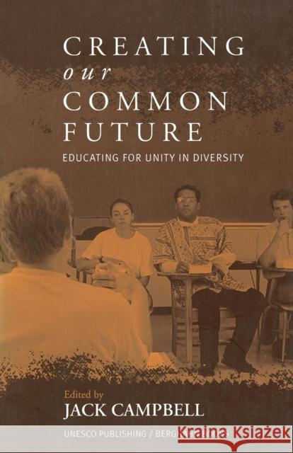 Creating Our Common Future: Educating for Unity in Diversity Jack Campbell   9781571812803 Berghahn Books
