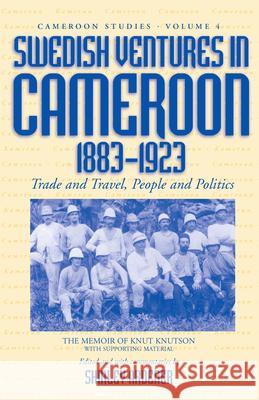 Swedish Ventures in Cameroon, 1883-1923: Trade and Travel, People and Politics Ardener, Shirley 9781571813114