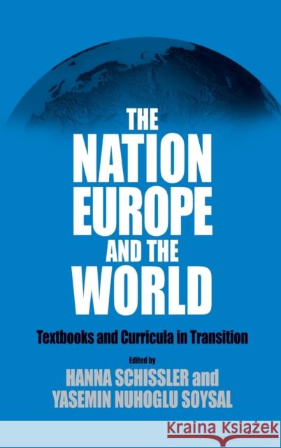 The Nation, Europe, and the World: Textbooks and Curricula in Transition Schissler, Hanna 9781571815491 Berghahn Books, Incorporated